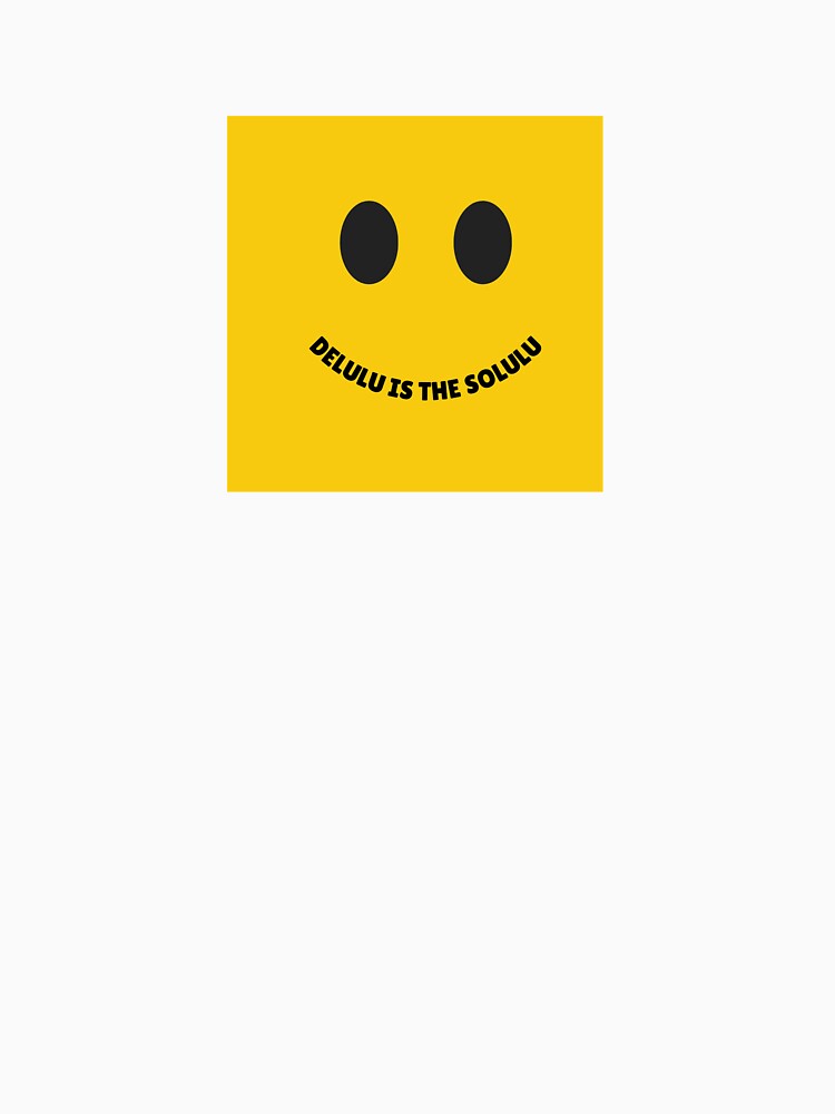 Delulu is the Solulu – Funny Smiley Face Meme Quote by modyrn