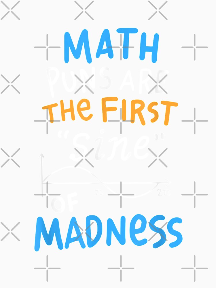 Funny Math, Math Puns Are The First Sine Of Madness by FlorisAldenkamp