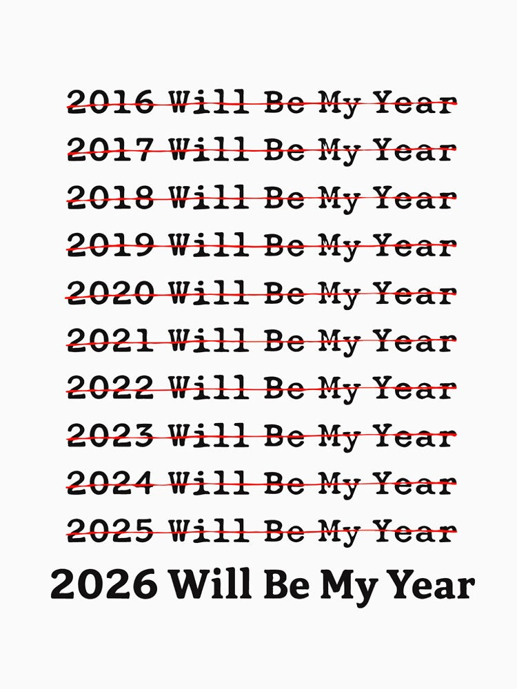 2026 Will Be My Year Funny New Year Quote Sarcastic Humor by kiralynstration