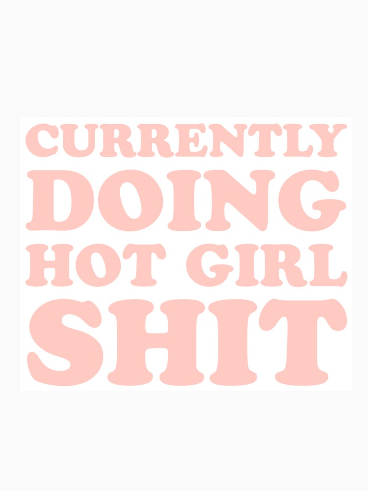 currently doing hot girl sh*t by AlyssaCCastro