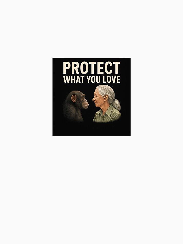 Protect What You Love – Jane Goodall & Chimpanzee Eco Design by LoaiArt