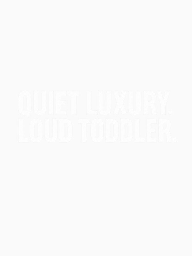 Quiet Luxury Loud Toddler - Funny Premium Streetwear by PinkieeDesigner