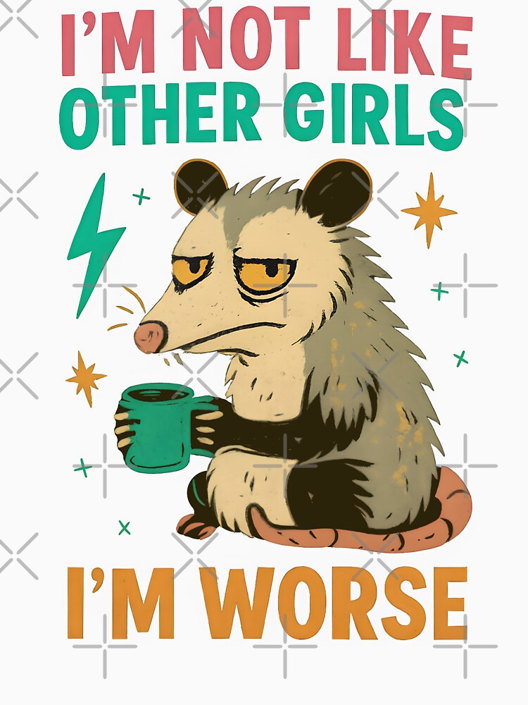 I'm Not Like Other Girls I'm Worse Funny Opossum Meme by ZuToMi