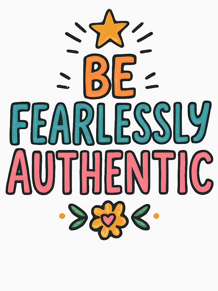 To fBe Fearlessly Authentic Motivational Quote. by The-T-In-Retro
