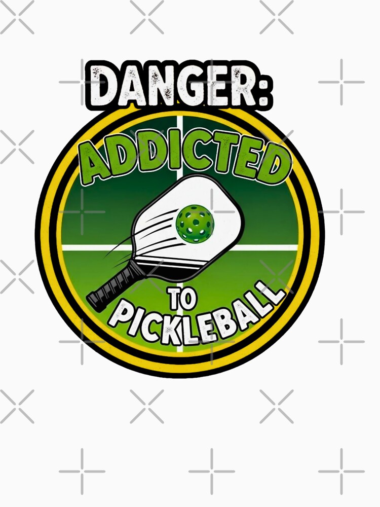 Danger: Addicted to Pickleball by FitEnvy