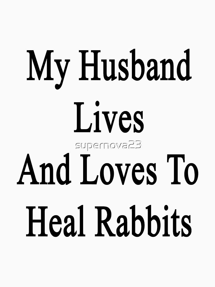 My Husband Lives And Loves To Heal Rabbits by supernova23