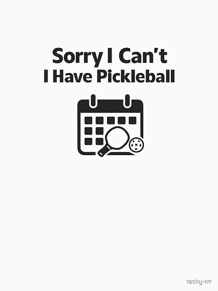 Sorry I Can’t I Have Pickleball by techy-rrr
