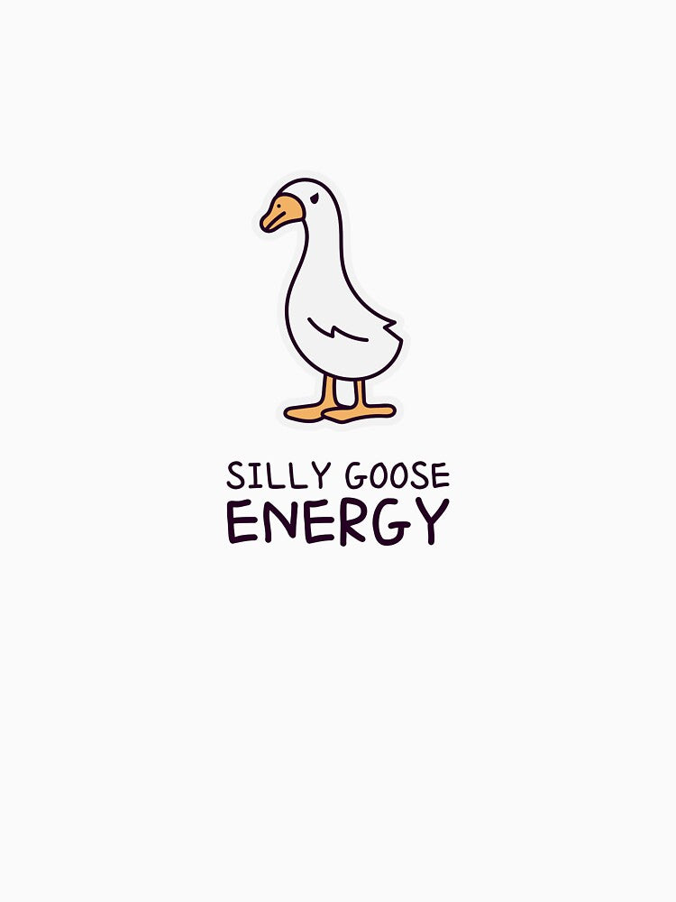 Silly Goose Energy by StillFineClub