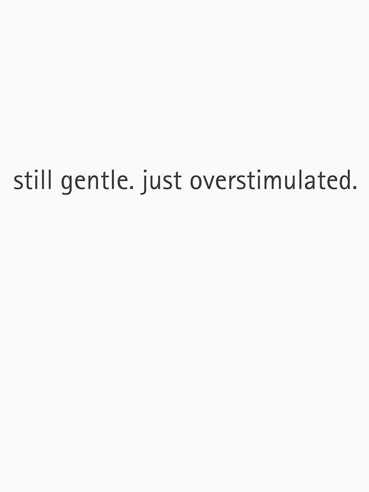 Still Gentle. Just Overstimulated. – Relatable Motherhood Quote by MamaSmiles