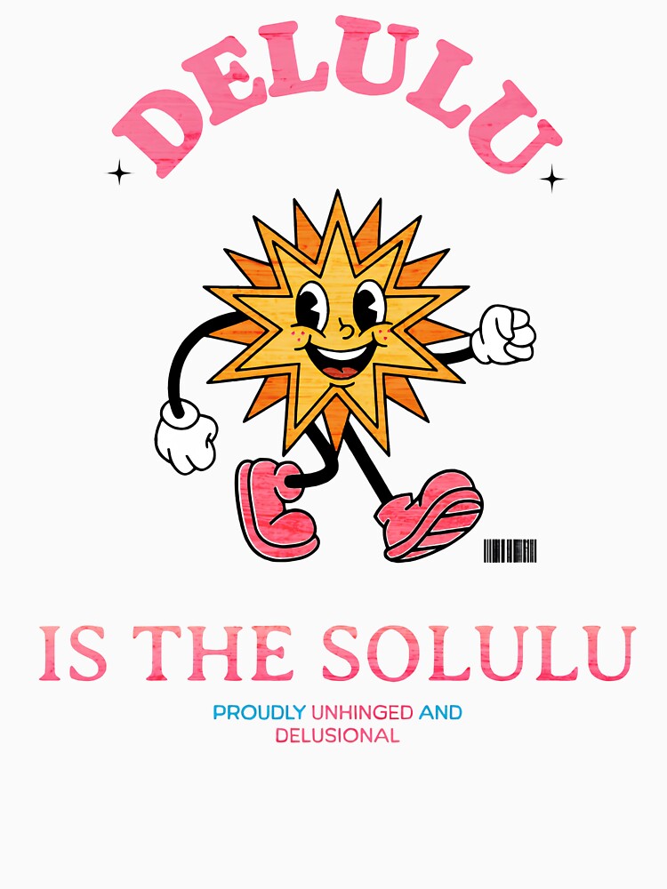 Delulu Is The Solulu Tee by ChaoticMuffin