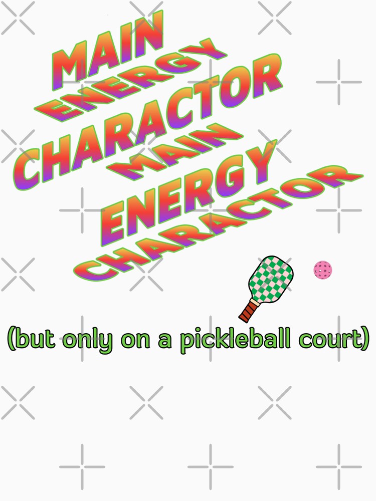 Main Character Energy But Only On A Pickleball Court Funny by area248