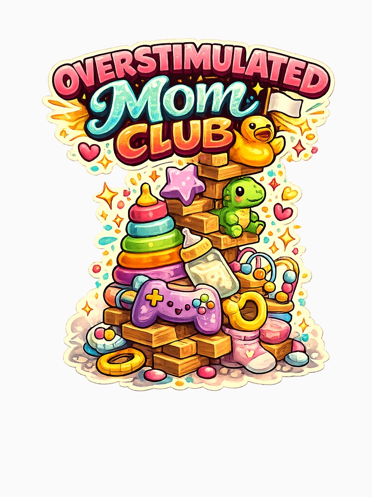 Overstimulated Mom Club – Funny Mom Life Baby Toys Illustration by StrayaDesign