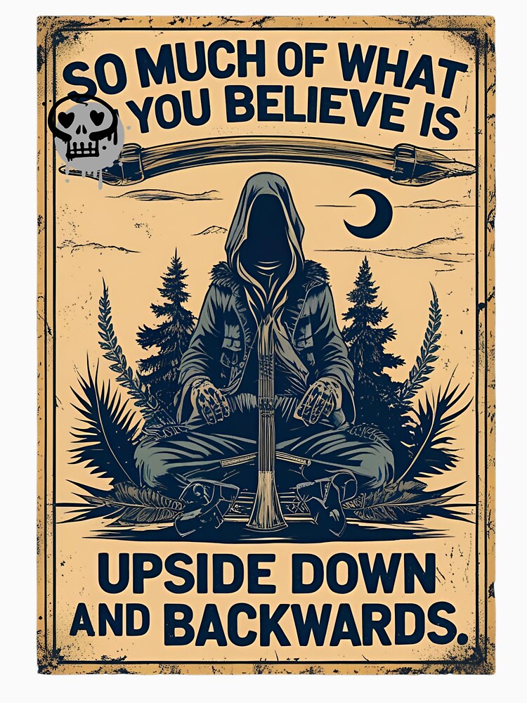 So much of what you believe is upside down and backwards." by whatthefoxsays