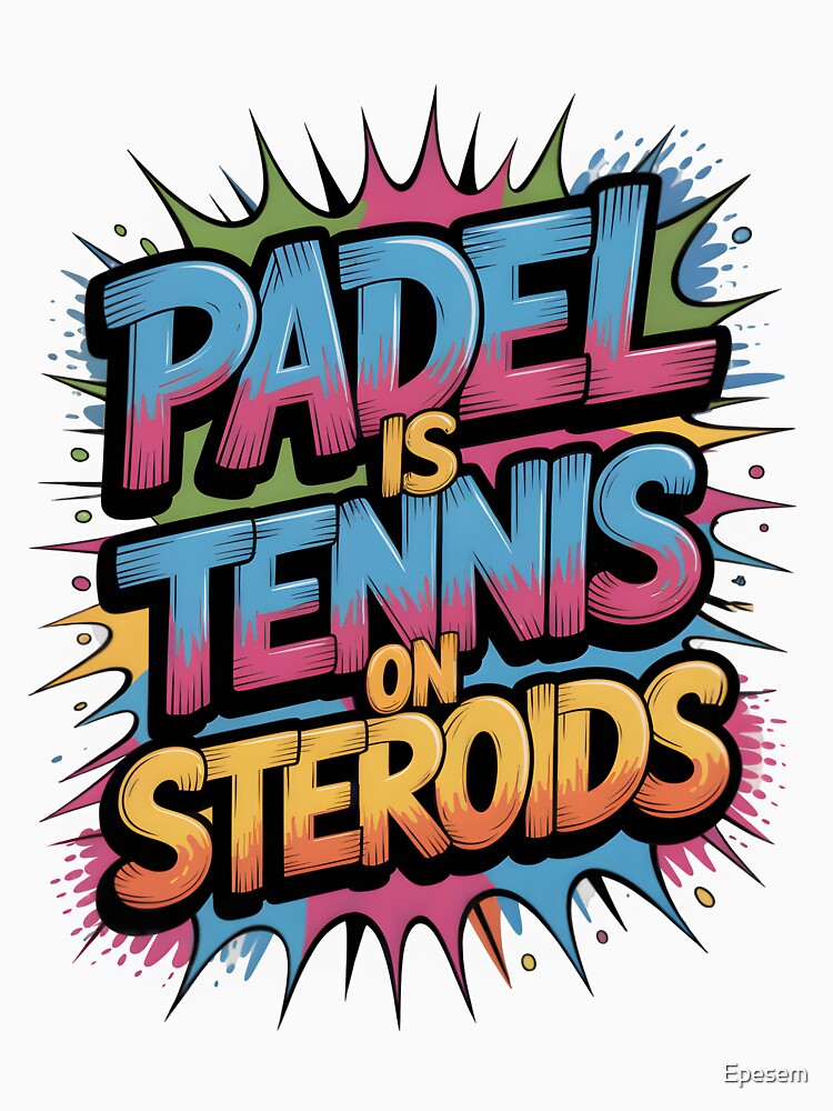 Padel is Tennis on Steroids – Funny Sports Quote Design by Epesem