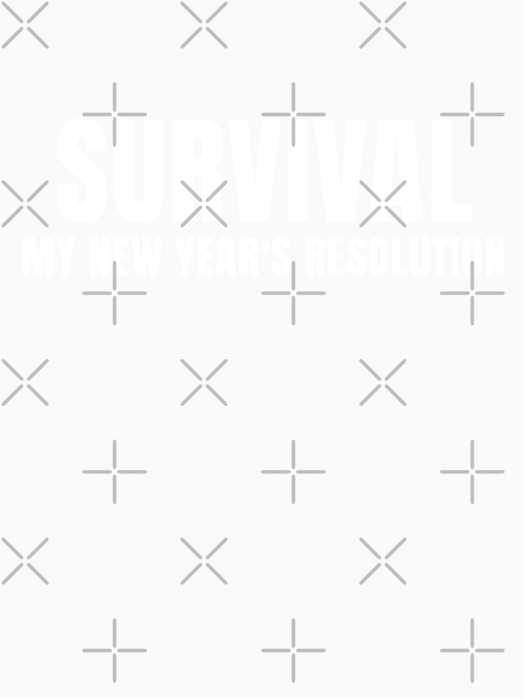 Survival – My New Year’s Resolution | Minimal New Year Humor T-Shirt by FINE.™