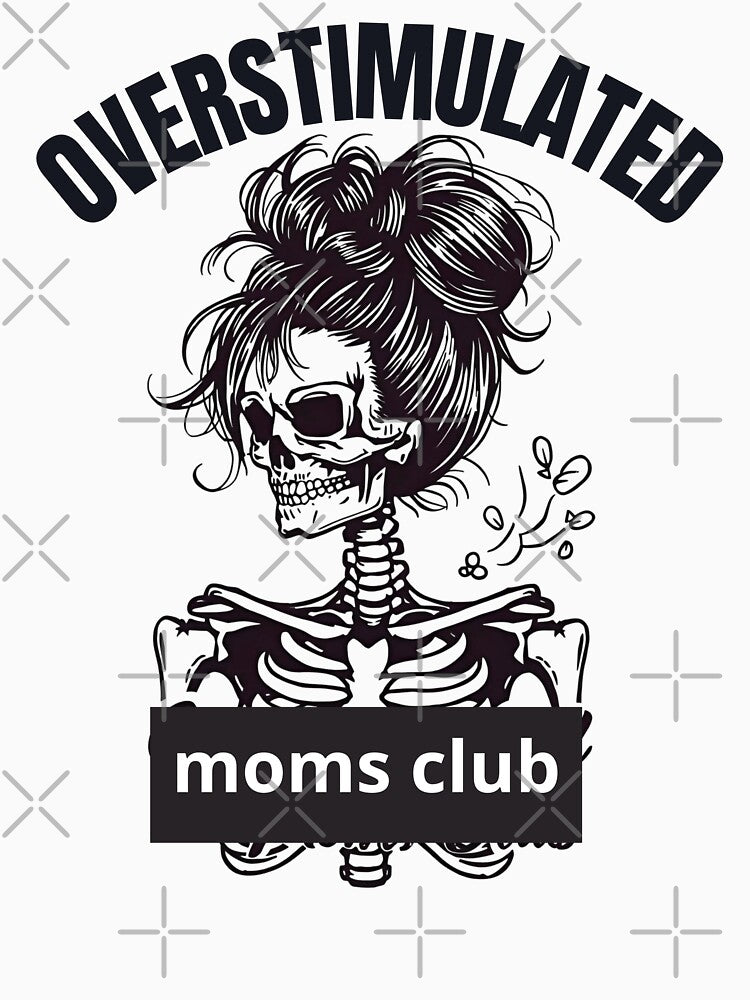 Skeleton of the Overstimulated Moms Club by zingbing