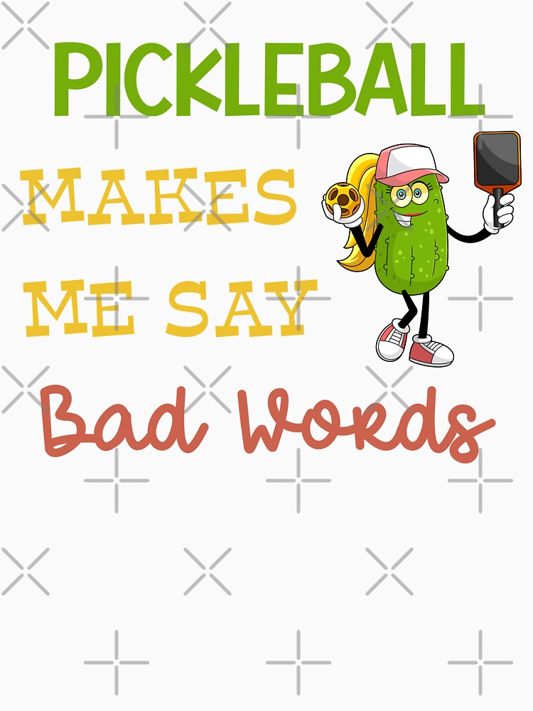 Pickleball Makes Me Say Bad Words by MyMysTShirts