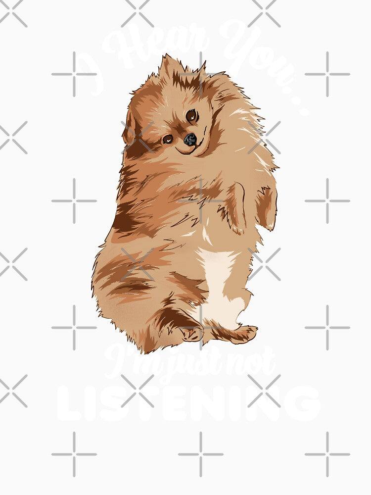 Pomeranian Puppy I Hear You I'm Just Not Listening by TheTeeSupplyCo