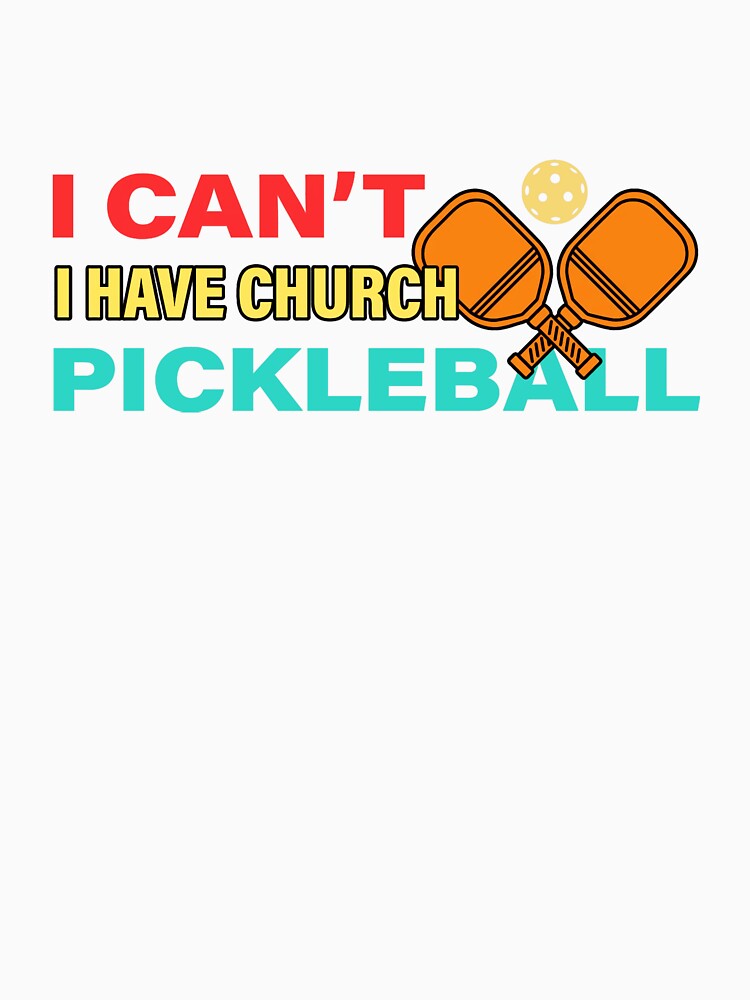 I Can’t – I Have Church and Pickleball by miaa-artistshop