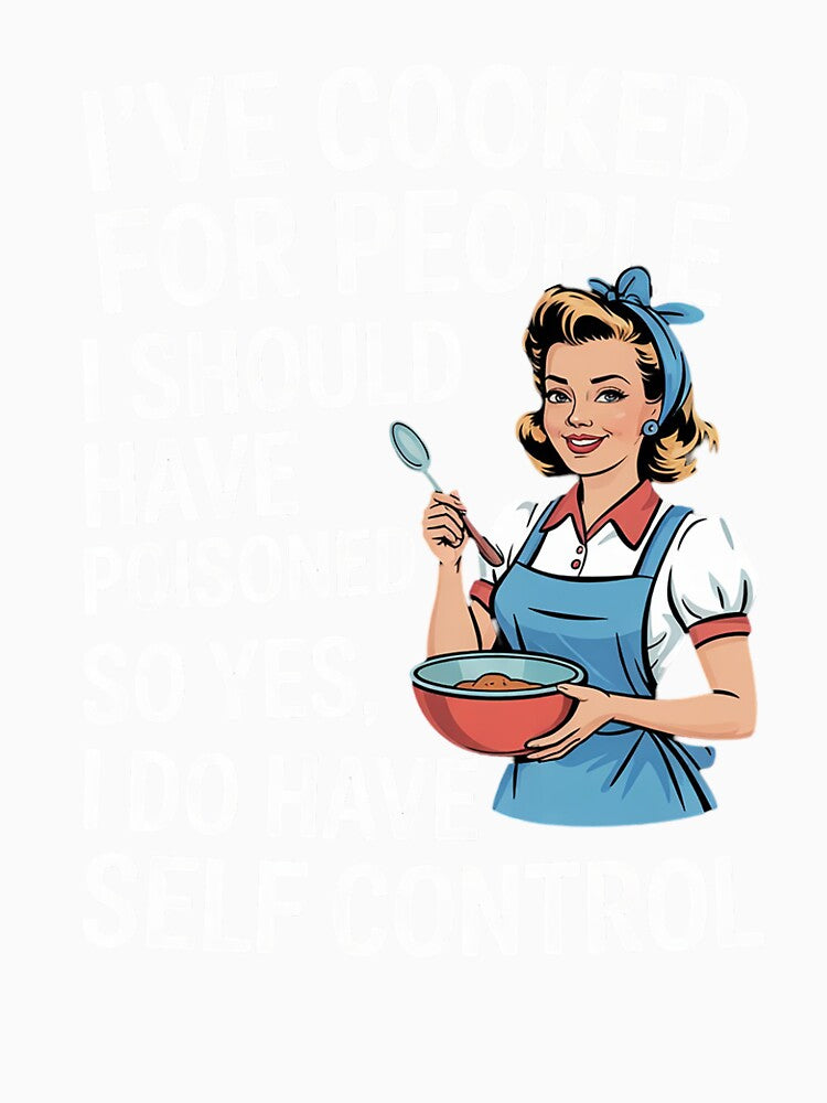 I've Cooked For People I Should Have Poisoned So Yes I Do7 by NailMolisa