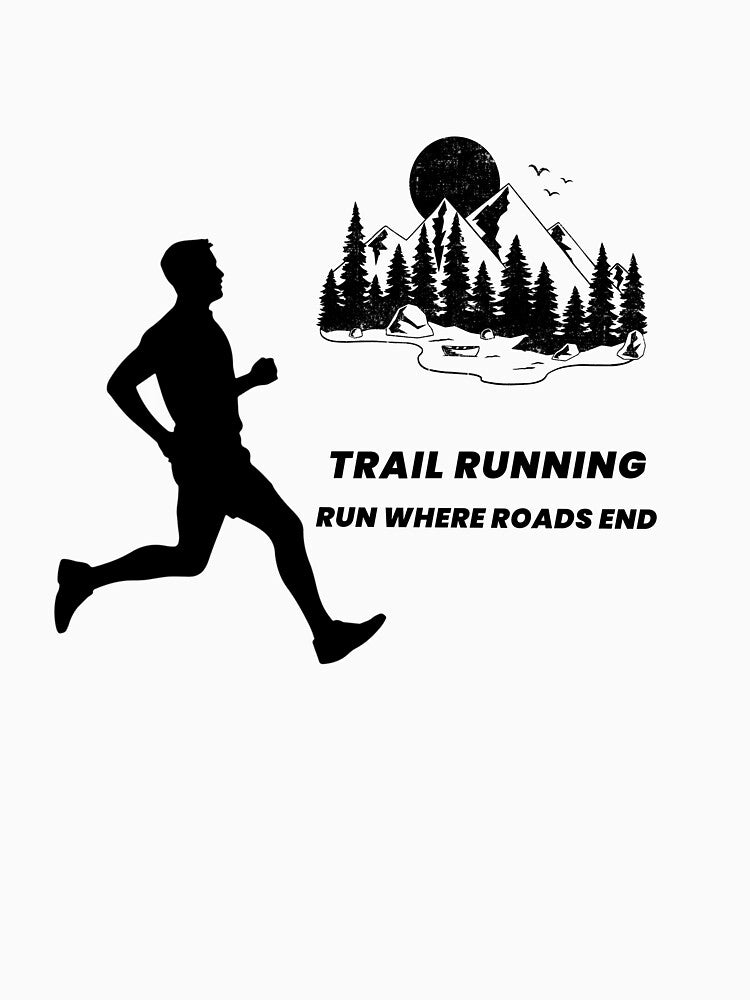 Trail Running Run Where Roads End man by Rockyctees