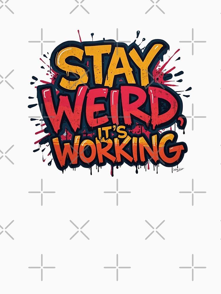 Stay Weird, It’s Working by FitEnvy