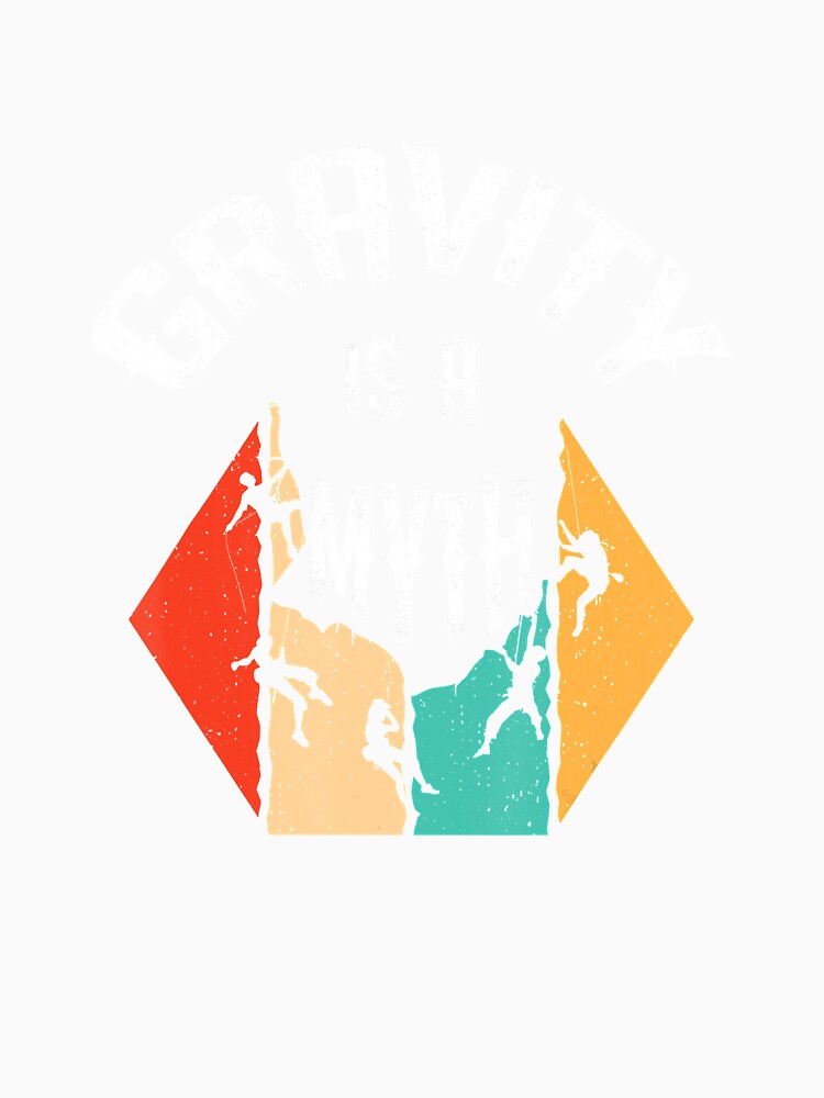 Climbing Gravity Is A Myth Climber Rock Climbing Climber Mountain Bouldering Funny by Jutisi