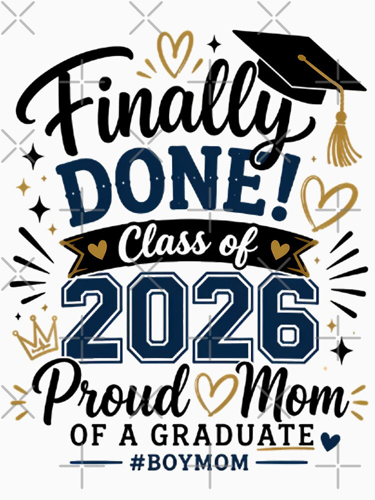 Finally Done Class Of 2026 Proud Mom Design by Stick-Artistry