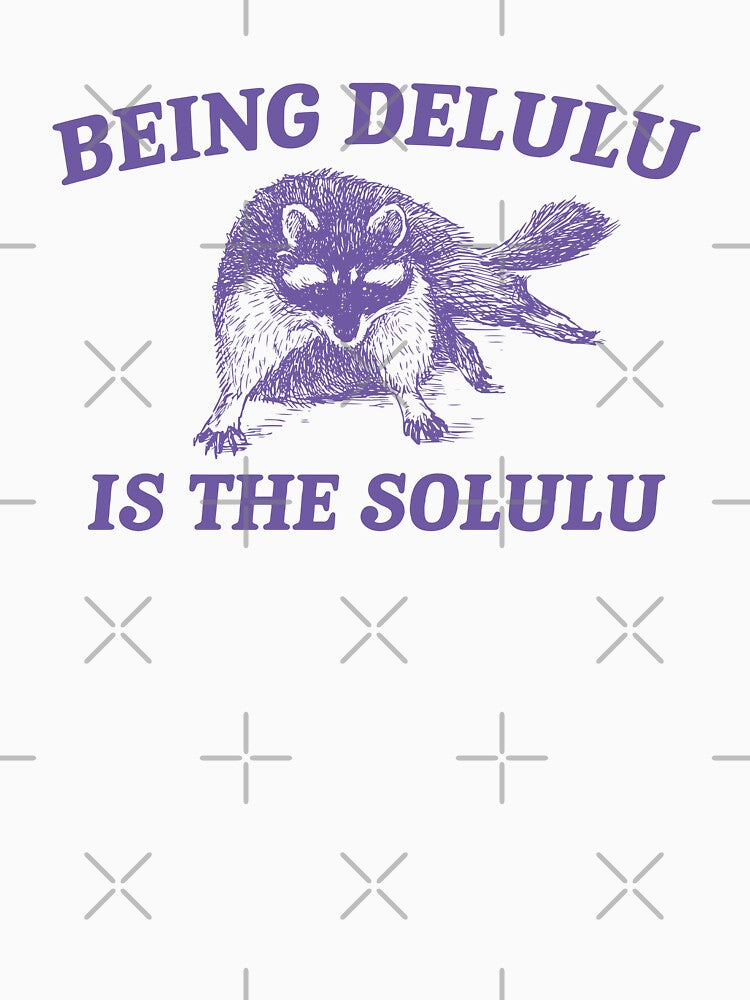 Delulu Is The Solulu Funny Delusional Raccoon Meme by LoveMingle
