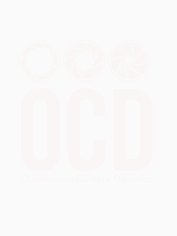 I Have OCD ( Obsessive Camera Disorder ) by Personal-Tee
