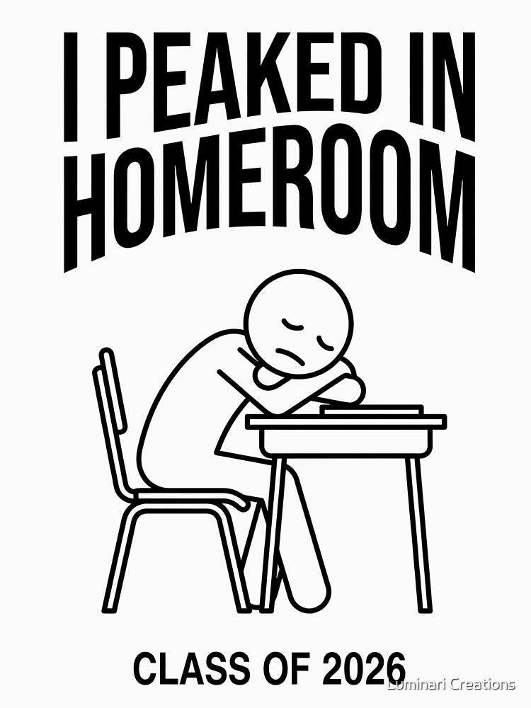 I Peaked in Homeroom Class of 2026 - Funny Senior Year Graduation Gift by Luminari Creations
