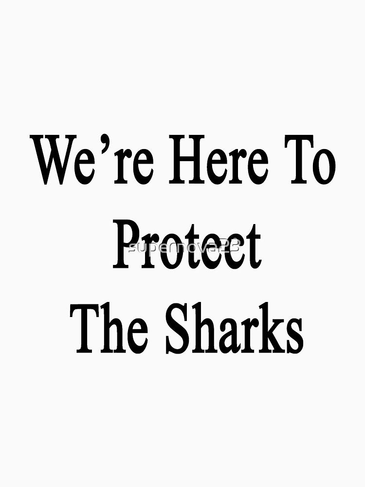 We're Here To Protect The Sharks by supernova23