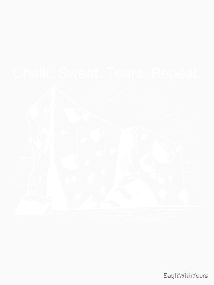 Chalk Sweat Tears Repeat Bouldering Wordplay by SayItWithYours