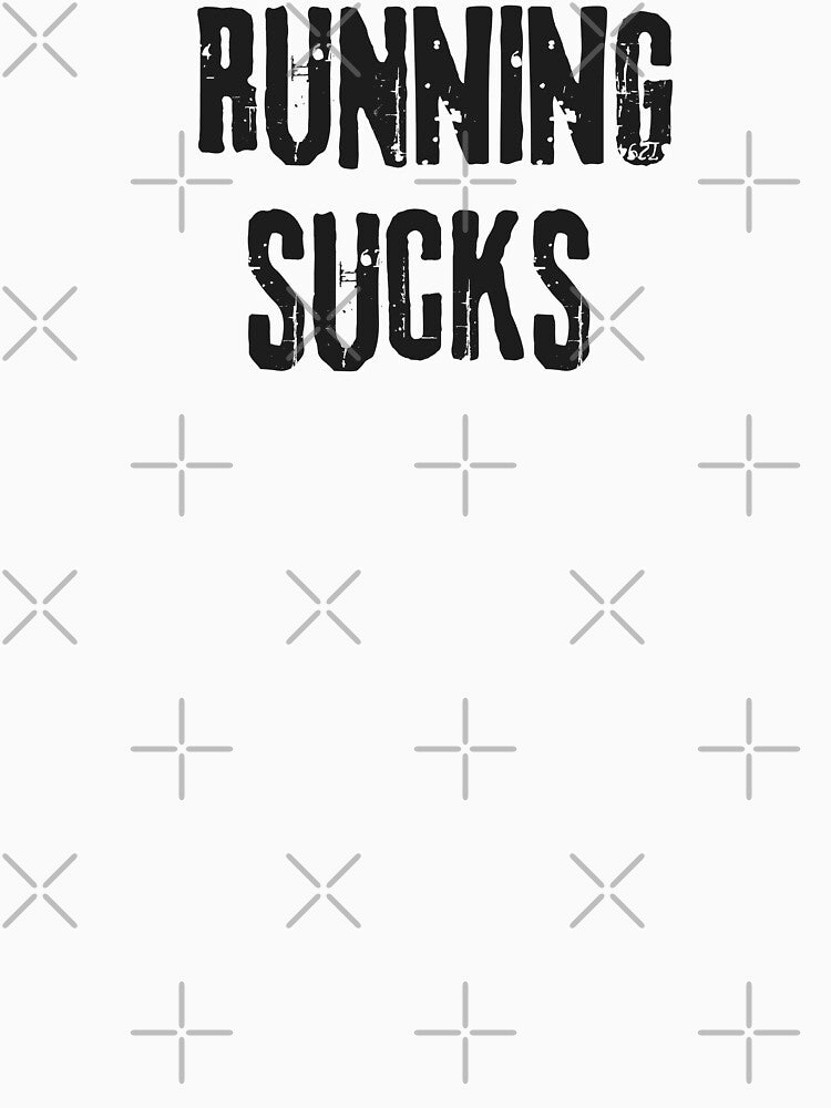 Running Sucks by Runner's High