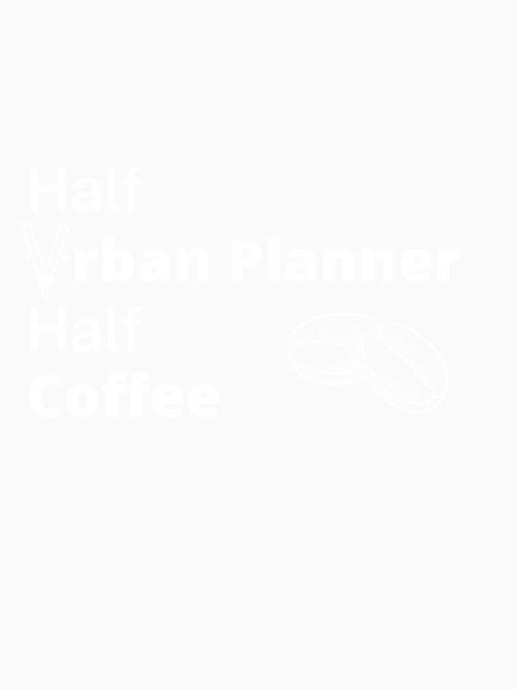 Half Urban Planner Half Coffee by CJacobsDesigns