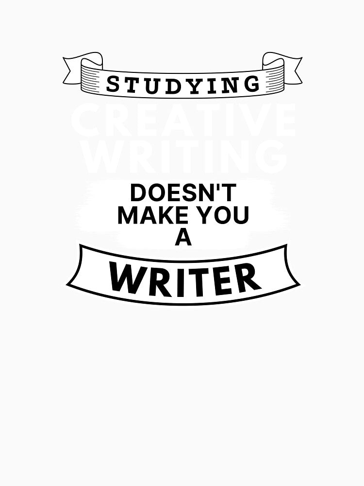 Studying Creative Writing Doesn't Make You a Writer by TakeOnWisdom