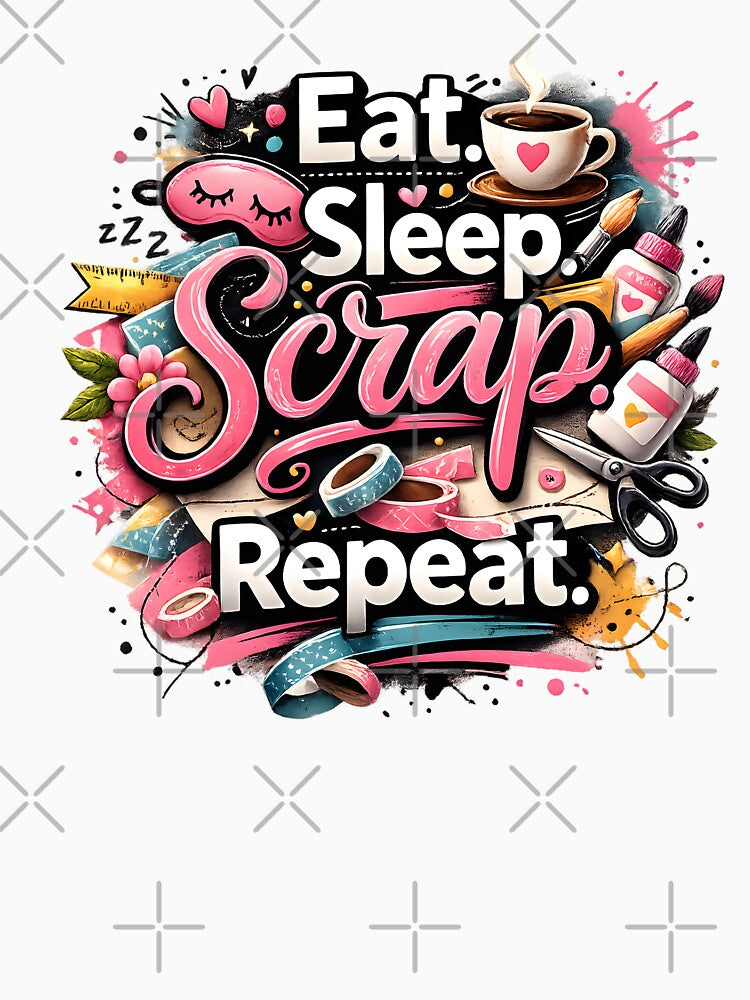 Eat Sleep Scrap Repeat – Creative Scrapbooking Vibes by blankTeeShirt
