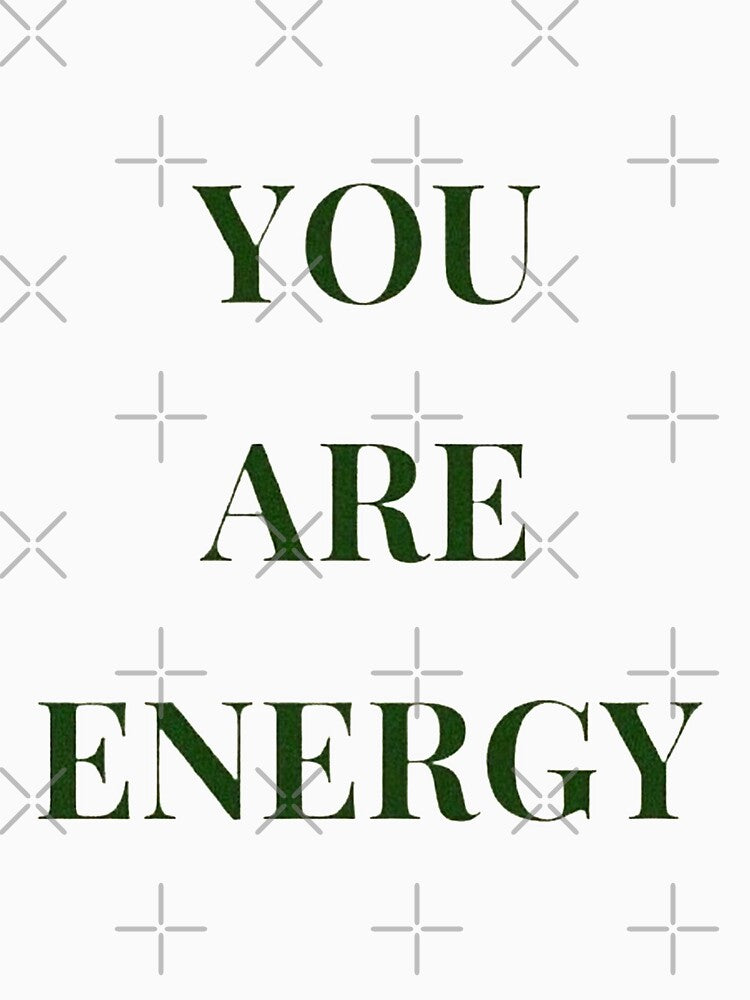 YOU ARE ENERGY by SAVAGEwav