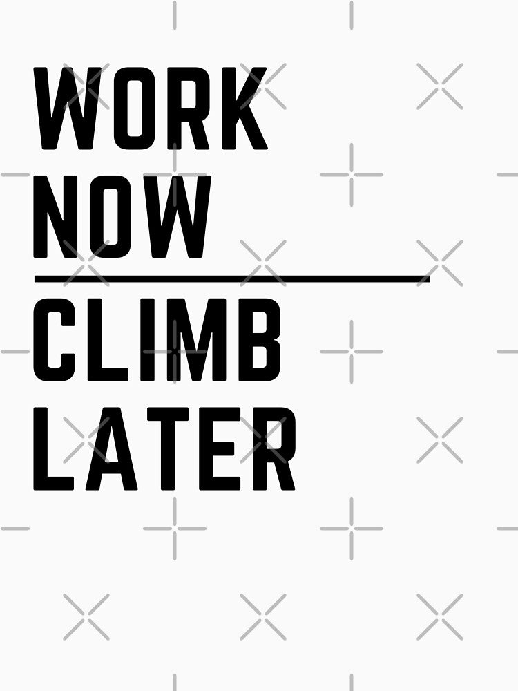 Work Now, Climb Later. by TonsPOD