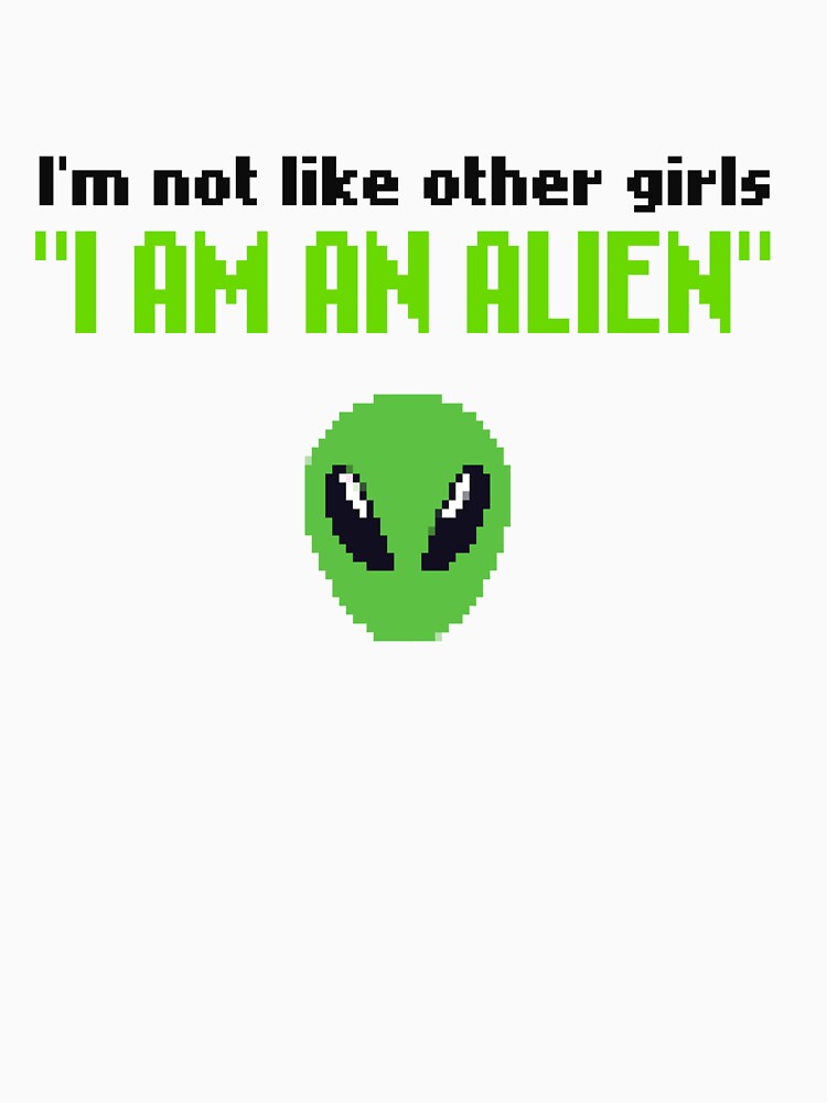 I'm not like other girls, i am an alien, Pixel Art funny meme, im not like other girls, 80s Retro aesthetic / green and black text by SoloAutenica