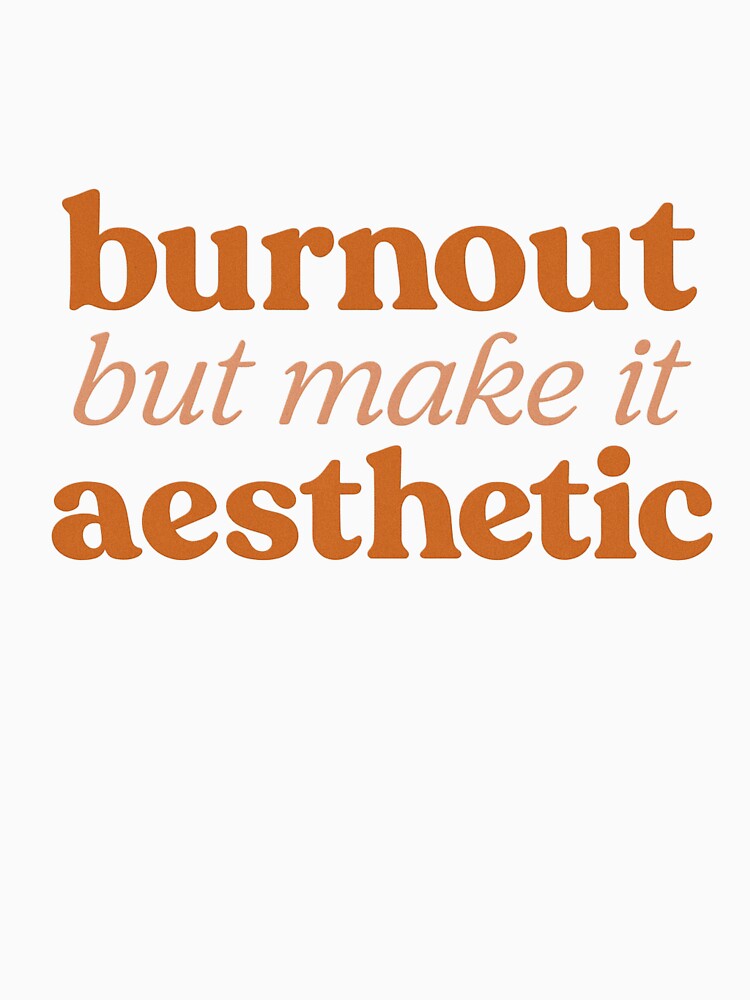 Burnout but Make It Aesthetic – Minimalist Ironic Quote by LoomisDreams