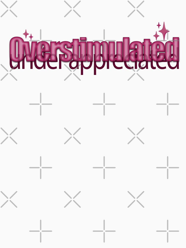 Overstimulated Under Appreciated by Shelb136