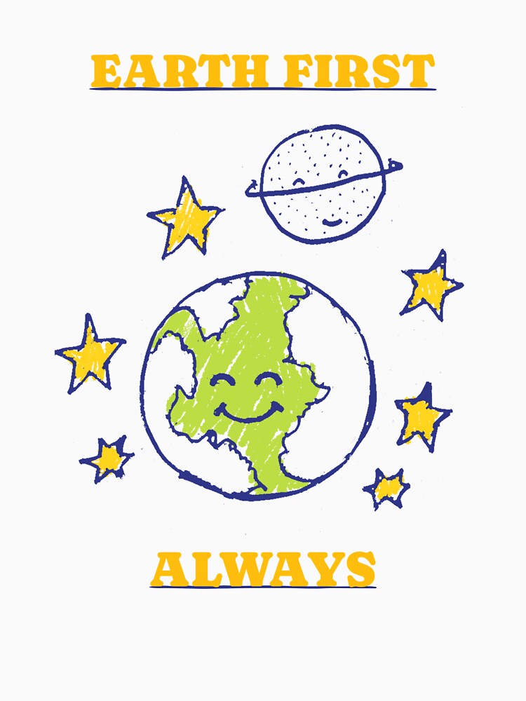 Earth First Always Eco Friendly Living by LamountTees