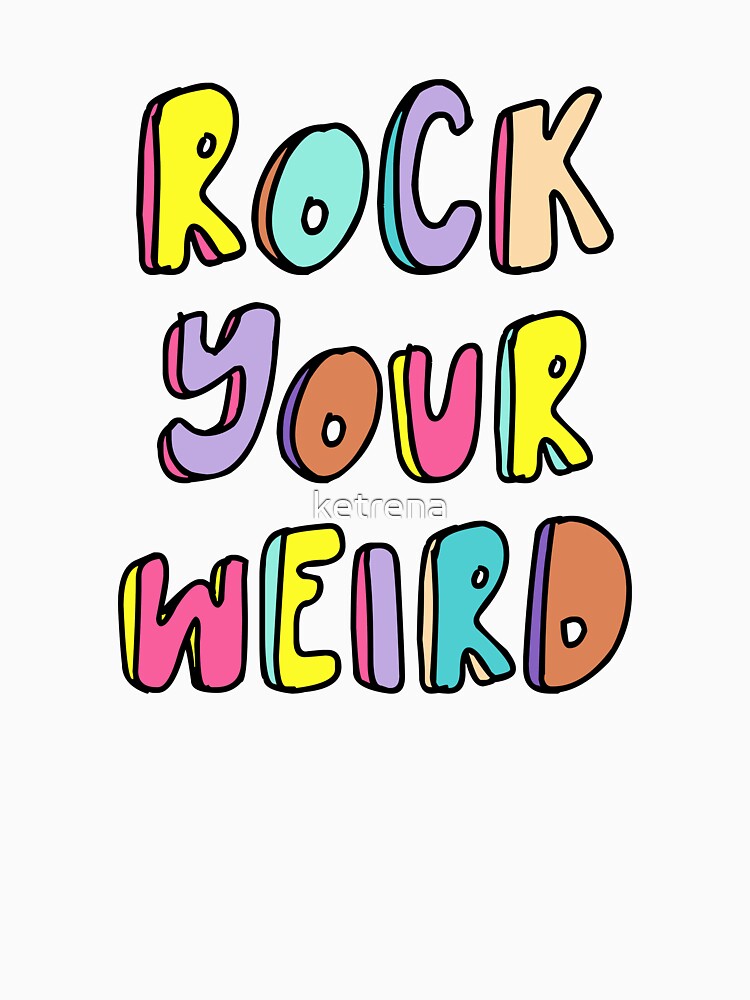 Rock Your Weird by ketrena