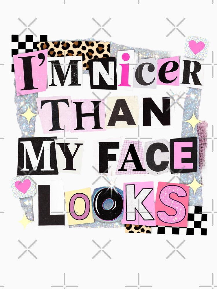 I'm Nicer Than My Face Looks, Funny Sarcastic by FrescoDesign