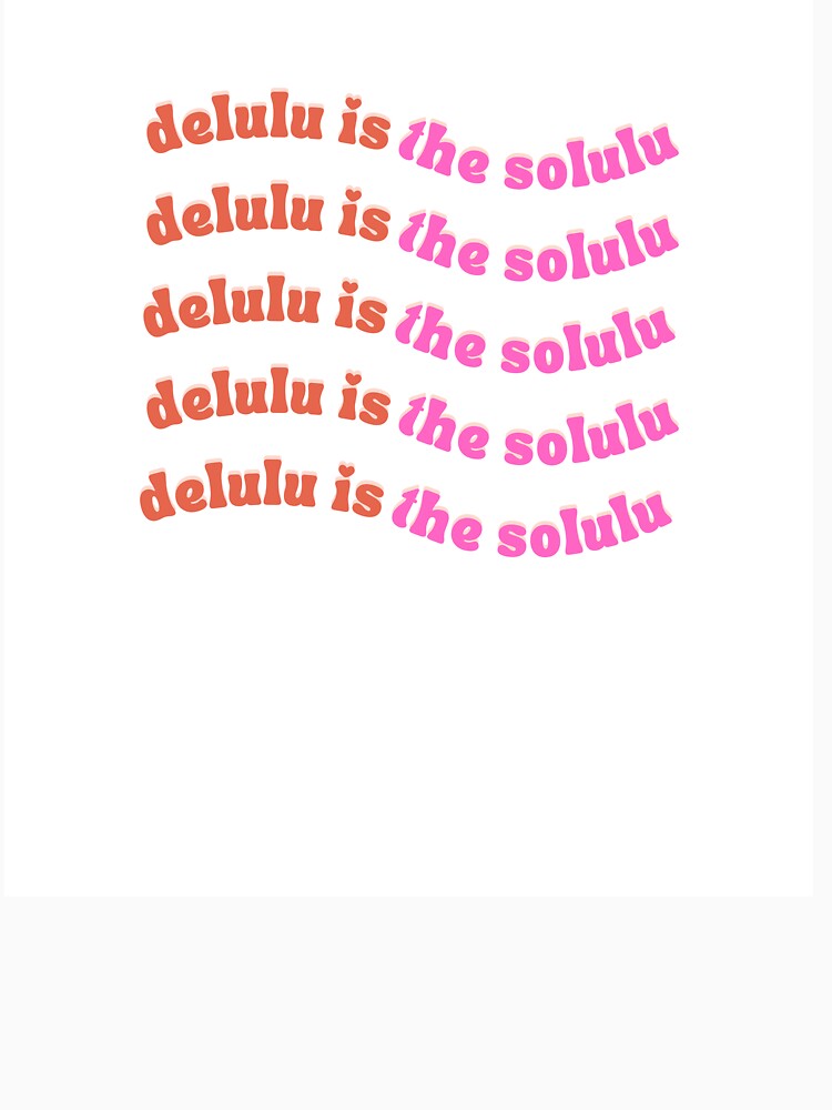 Delulu is the solulu by HabbzDesigns