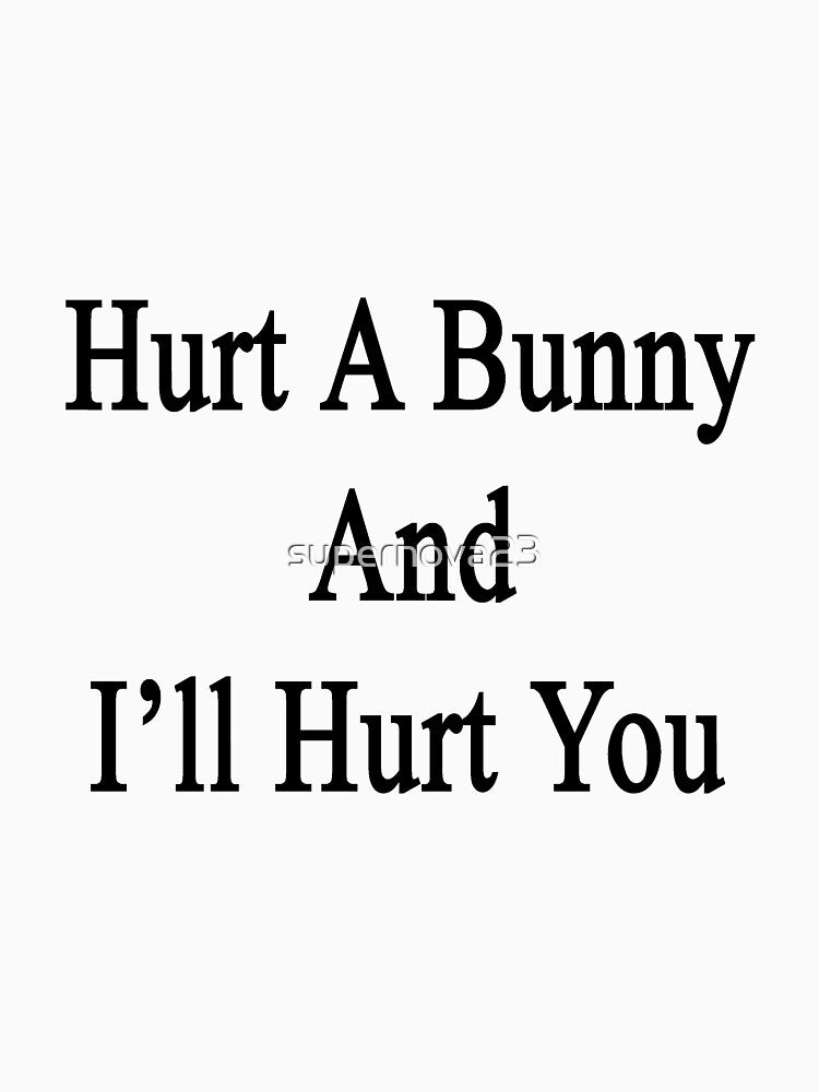 Hurt A Bunny And I'll Hurt You by supernova23