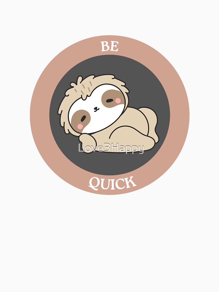 Be Quick Sloth - Cute Minimalist Sloth Meme Circle by Love3Happy