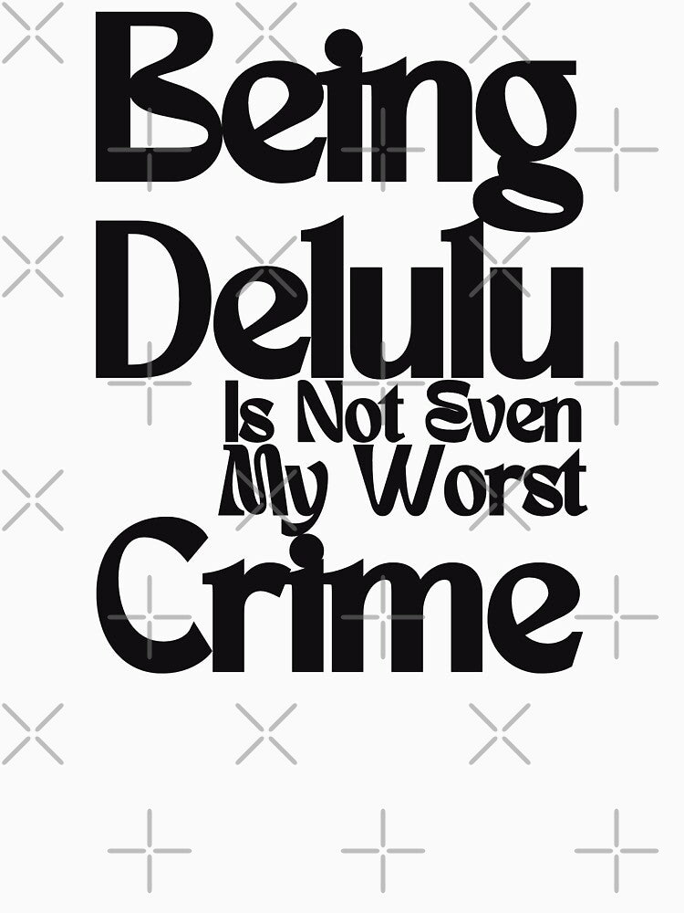 Being Delulu (Black Text) by BLAAAAASK