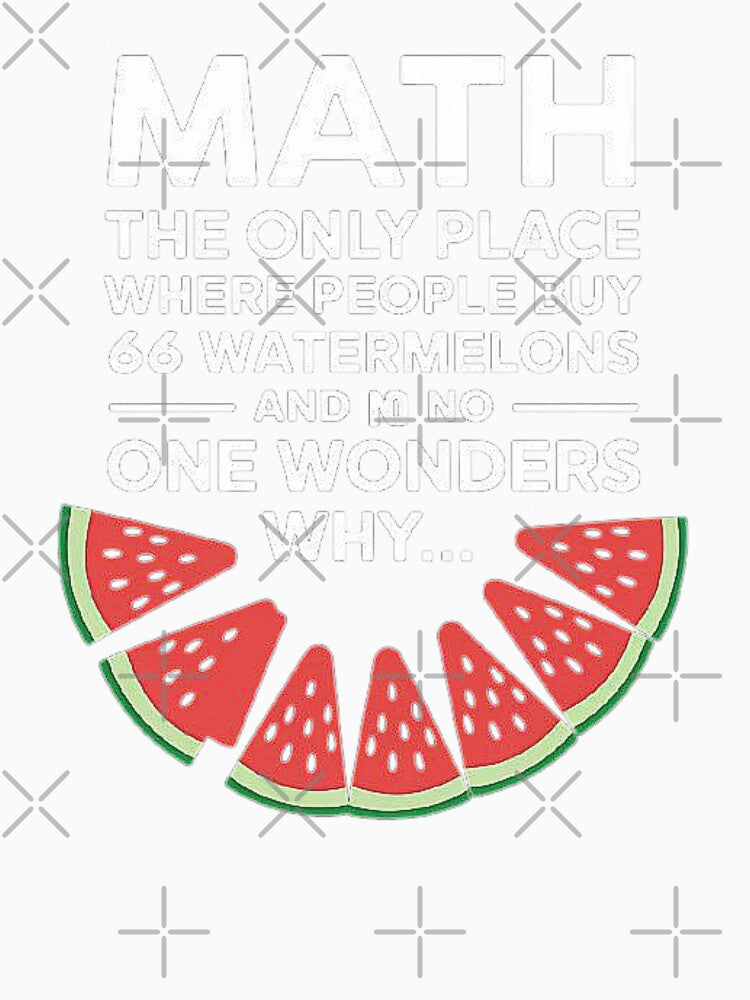 Funny Math Quote For Lovers Math- Why Buy 66 Watermelons? by love3617